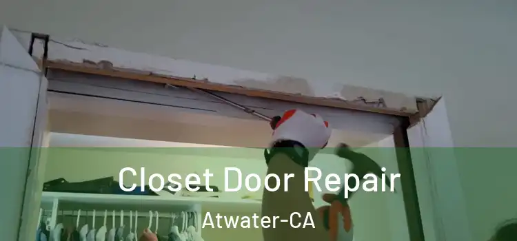  Closet Door Repair Atwater-CA