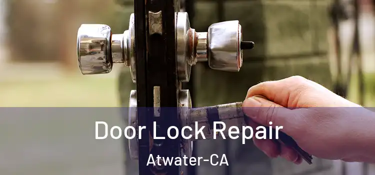 Door Lock Repair Atwater-CA