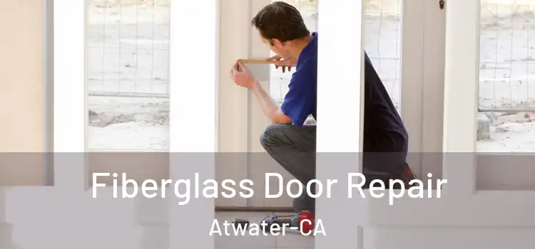  Fiberglass Door Repair Atwater-CA