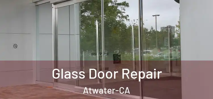 Glass Door Repair Atwater-CA