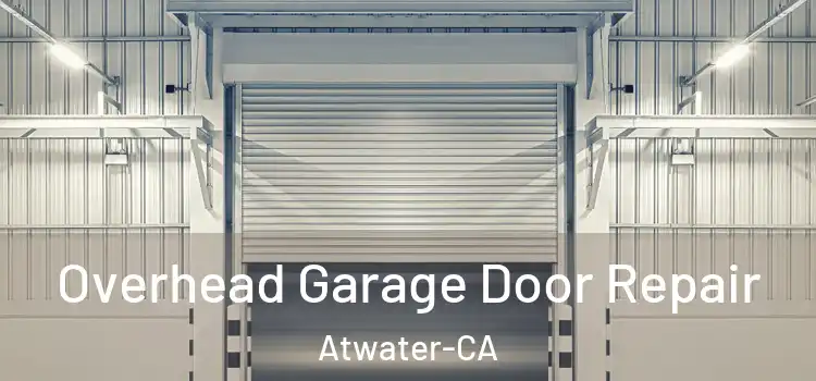  Overhead Garage Door Repair Atwater-CA