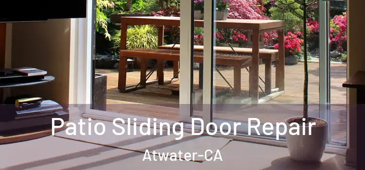  Patio Sliding Door Repair Atwater-CA